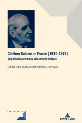 Kniha Celebrer Salazar En France (1930-1974) Olivier Dard