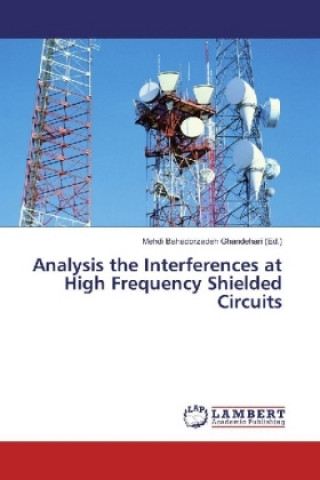 Knjiga Analysis the Interferences at High Frequency Shielded Circuits Mehdi Bahadorzadeh Ghandehari