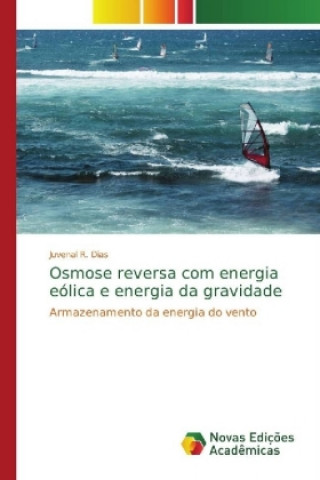 Könyv Osmose reversa com energia eolica e energia da gravidade Juvenal R. Dias
