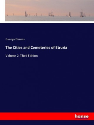 Książka The Cities and Cemeteries of Etruria George Dennis