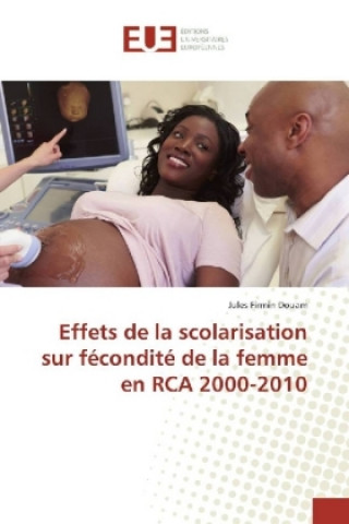 Kniha Effets de la scolarisation sur fécondité de la femme en RCA 2000-2010 Jules Firmin Douam