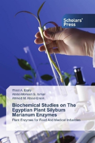 Книга Biochemical Studies on The Egyptian Plant Silybum Marianum Enzymes Wael A. Elaily