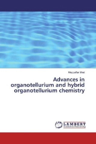 Kniha Advances in organotellurium and hybrid organotellurium chemistry Muzzaffar Bhat