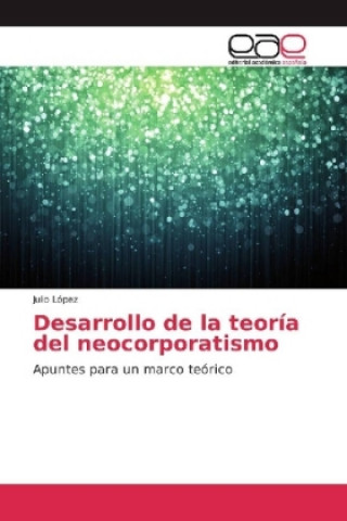 Kniha Desarrollo de la teoría del neocorporatismo Julio López