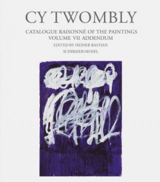 Kniha Cy Twombly. Paintings - Catalogue Raisonné Vol. VII - Addendum Cy Twombly