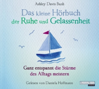 Audio Das kleine Hör-Buch der Ruhe und Gelassenheit, 1 Audio-CD Ashley Davis Bush