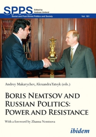 Kniha Boris Nemtsov and Russian Politics - Power and Resistance Andrey Makarychev