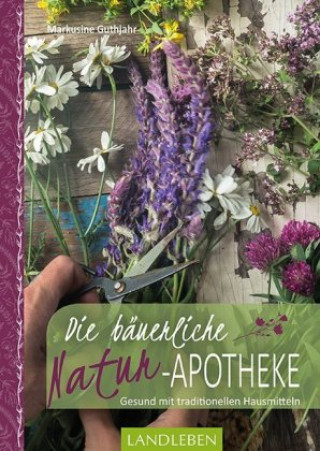 Kniha Die bäuerliche Naturapotheke Markusine Guthjahr