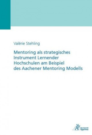 Kniha Mentoring als strategisches Instrument Lernender Hochschulen am Beispiel des Aachener Mentoring Modells Valérie Stehling