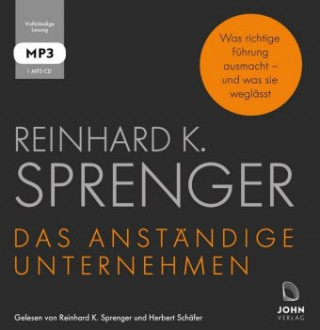 Digital Das anständige Unternehmen: Was richtige Führung ausmacht - und was sie weglässt Reinhard K. Sprenger