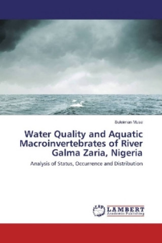 Kniha Water Quality and Aquatic Macroinvertebrates of River Galma Zaria, Nigeria Suleiman Musa