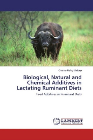 Knjiga Biological, Natural and Chemical Additives in Lactating Ruminant Diets Osama Hefny Matloup