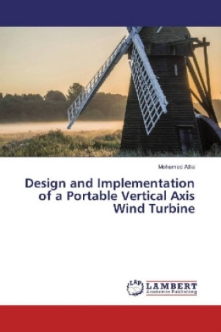 Könyv Design and Implementation of a Portable Vertical Axis Wind Turbine Mohamed Attia