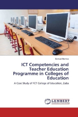 Könyv ICT Competencies and Teacher Education Programme in Colleges of Education Samuel Ikemba