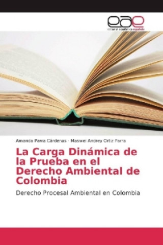 Könyv La Carga Dinámica de la Prueba en el Derecho Ambiental de Colombia Amanda Parra Cárdenas