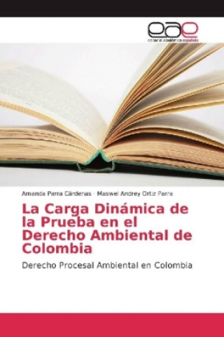 Kniha La Carga Dinámica de la Prueba en el Derecho Ambiental de Colombia Amanda Parra Cárdenas