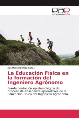 Kniha La Educación Física en la formación del Ingeniero Agrónomo José Manuel Benítez García