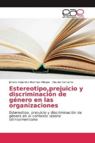Kniha Estereotipo, prejuicio y discriminacion de genero en las organizaciones Johana Alejandra Martinez Villegas