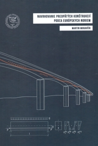 Kniha Navrhovanie predpätých konštrukcií podľa európskych noriem Martin Moravčík