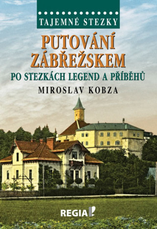 Kniha Putování Zábřežskem po stezkách legend a příběhů Miroslav Kobza
