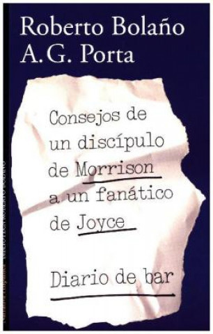 Könyv Consejos de un discípulo de Morrison a un fanático de Joyce Roberto Bola?o
