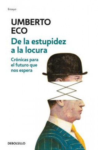 Könyv De la estupidez a la locura: Cronicas para el futuro que nos espera / From Stupi dity to Insanity Umberto Eco