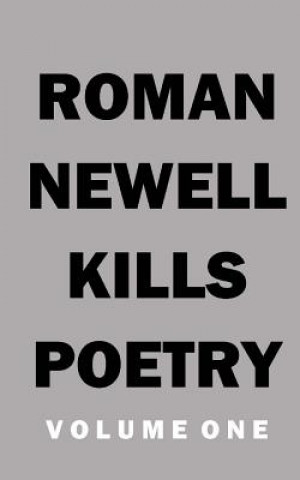 Carte Kills Poetry Volume 1 Roman D Newell