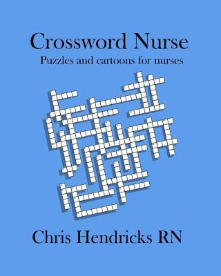 Könyv Crossword Nurse: Puzzles and cartoons for nurses Chris Hendricks