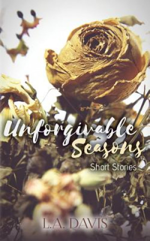 Knjiga Unforgivable Seasons: Short Stories L a Davis