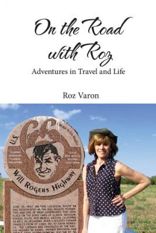 Книга On the Road with Roz: Adventures in Travel and Life Roz Varon