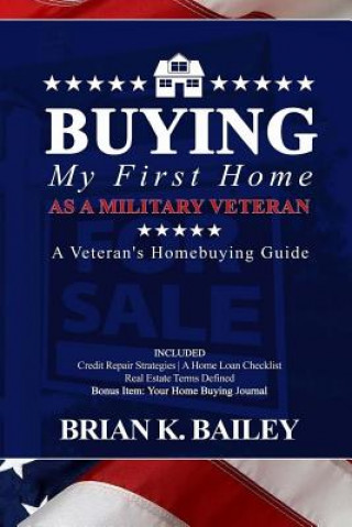 Book Buying My First Home As A Military Veteran Brian Keith Bailey