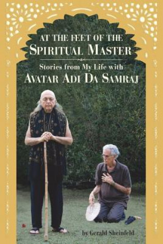 Könyv At the feet of the Spiritual Master: Stories from my life with Avatar Adi Da Samraj Gerald Sheinfeld