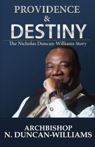 Könyv Providence and Destiny: The Nicholas Duncan-Williams Story Archbishop Nicholas Duncan-Williams