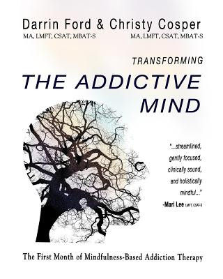 Kniha Transforming the Addictive Mind: The First Month of Mindfulness-Based Addiction Therapy Darrin Ford