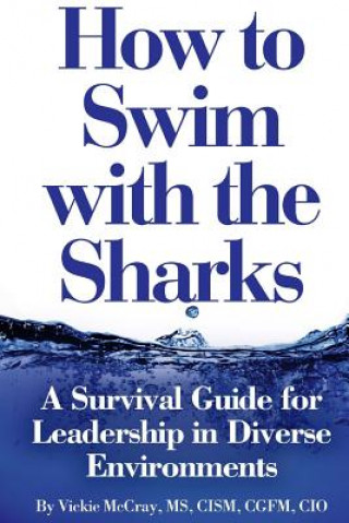 Βιβλίο How to Swim with the Sharks: A Survival Guide for Leadership in Diverse Environments Vickie L McCray