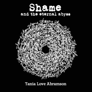 Kniha Shame and the Eternal Abyss Tania Love Abramson