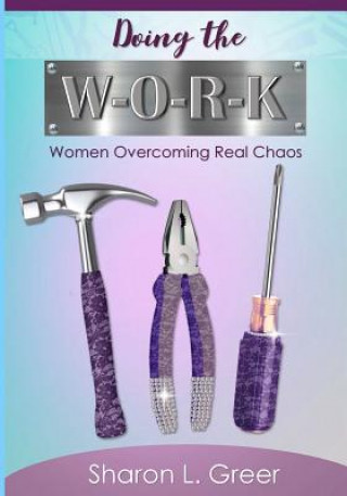 Carte Doing the W-O-R-K: Women Overcoming Real Khaos Sharon L Greer