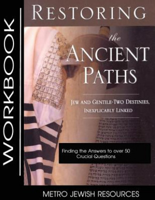 Carte Restoring the Ancient Paths- Workbook: The Purpose of Jew and Gentile Unity Felix Halpern