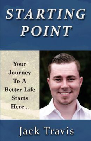 Buch Starting Point: Your Journey To A Better Life Starts Here Jack Travis