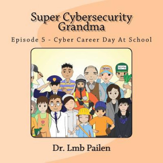 Knjiga Super Cybersecurity Grandma - Episode 5 - Cybersecurity Career Day Dr Lmb Pailen