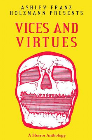 Βιβλίο Vices and Virtues: A Horror Anthology Ashley Franz Holzmann