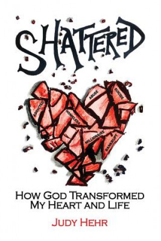 Buch Shattered: How God Transformed My Heart and Life Judy Hehr