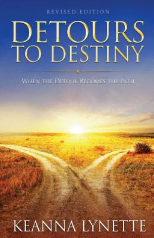 Buch Detours to Destiny: When the Detour Becomes the Path Keanna Lynette