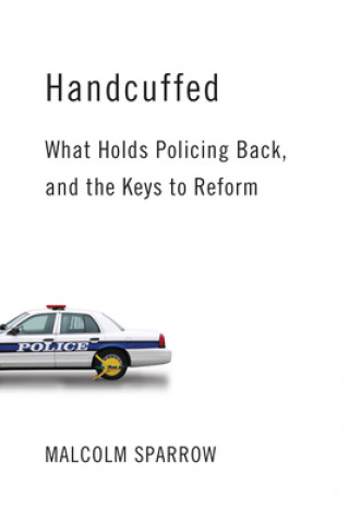 Kniha Handcuffed: What Holds Policing Back, and the Keys to Reform 