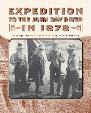 Könyv Expedition to the John Day River in 1878: An Excerpt from Life of a Fossil Hunter Charles H Sternberg