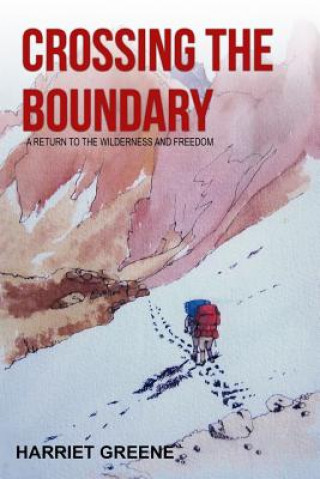 Könyv Crossing The Boundary: A Return to the Wilderness and Freedom Harriet Greene