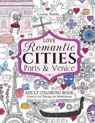 Kniha Love Romantic Cities Paris and Venice 2 in 1 Adult Coloring Book: Creative Art Therapy for Mindfulness Louisa Banks