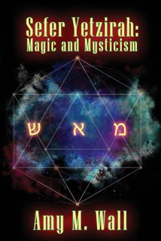 Kniha Sefer Yetzirah: Magic and Mysticism Amy M Wall