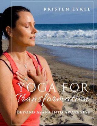 Könyv Yoga for Transformation: Beyond Asana Into Awareness Kristen Eykel Cht