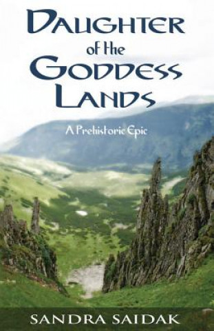 Kniha Daughter of the Goddess Lands: A Prehistoric Epic Sandra Saidak